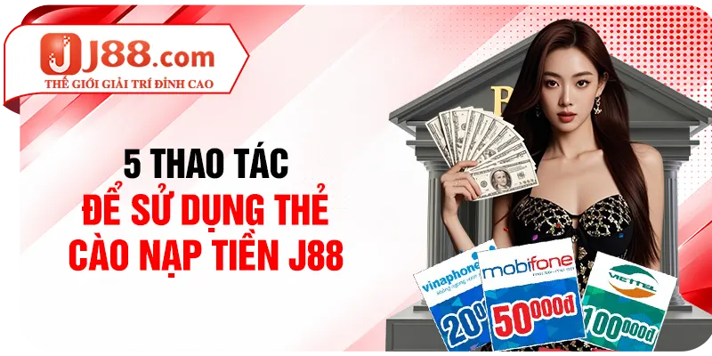 5 thao tác để sử dụng thẻ cào nạp tiền J88