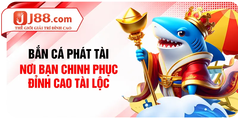 Bắn Cá Phát Tài - Nơi Bạn Chinh Phục Đỉnh Cao Tài Lộc