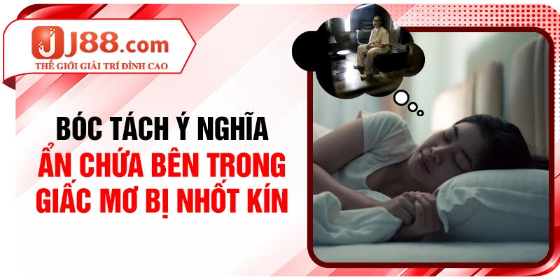 Bóc tách ý nghĩa ẩn chứa bên trong giấc mơ bị nhốt kín