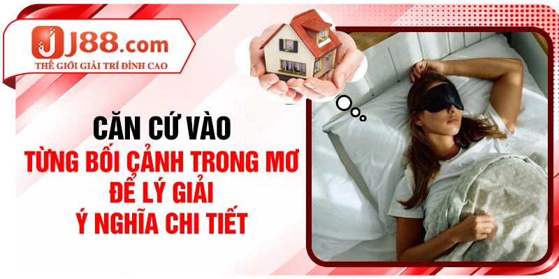Căn cứ vào từng bối cảnh trong mơ để lý giải ý nghĩa chi tiết