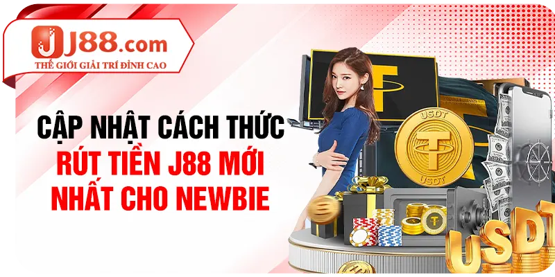 Cập nhật cách thức rút tiền J88 mới nhất cho newbie