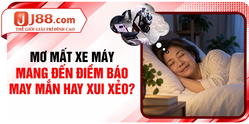 Mơ Mất Xe Máy Mang Đến Điềm Báo May Mắn Hay Xui Xẻo?