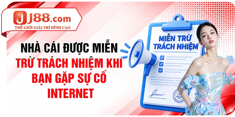 Nhà cái được miễn trừ trách nhiệm khi bạn gặp sự cố internet