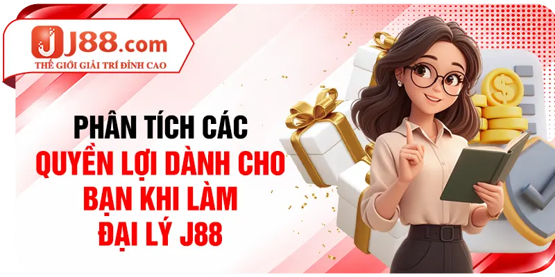 Phân tích các quyền lợi dành cho bạn khi làm đại lý J88