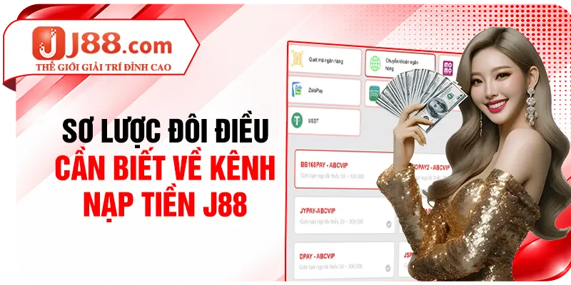 Sơ lược đôi điều cần biết về kênh nạp tiền J88